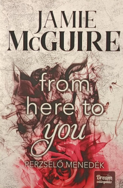 Jamie McGuire - From here to you - Perzsel� mened�k