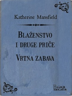 Katherine Mansfield - Bla�enstvo i druge pri�e - Vrtna zabava