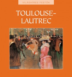 Hajnal Gabriella   (Szerk.) - Toulouse-Lautrec