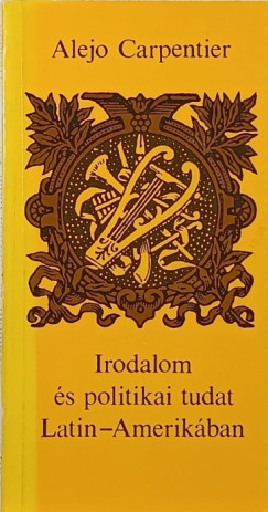 Alejo Carpentier - Irodalom s politikai tudat Latin-Amerikban