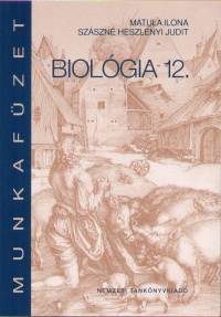 Matula Ilona - Szszn Heszlnyi Judit - Biolgia 12.