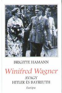 Brigitte Hamann - Winifred Wagner, avagy Hitler s Bayreuth