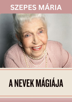 Szepes Mária - A nevek mágiája