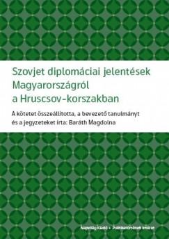 Barth Magdolna  (szerk.) - Szovjet diplomciai jelentsek Magyarorszgrl a Hruscsov-korszakban