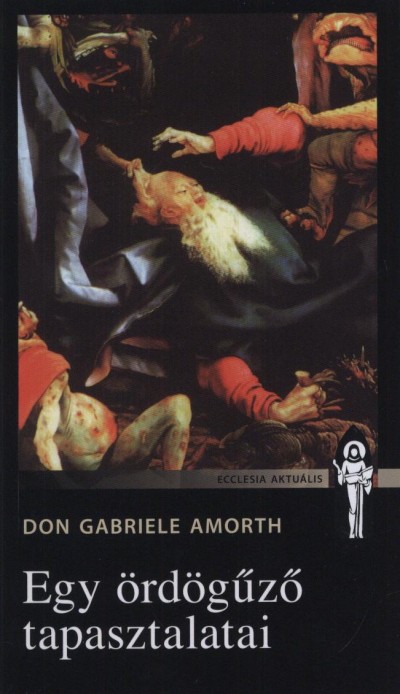 Don Gabriele Amorth - Egy ördögûzõ tapasztalatai