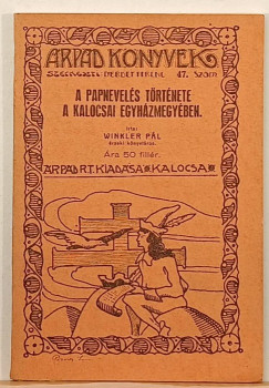 Winkler P�l - A papnevel�s t�rt�nete a kalocsai egyh�zmegy�ben