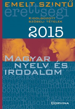 Blaschtik va   (Szerk.) - Emelt szint rettsgi 2015 - Kidolgozott szbeli ttelek - Magyar nyelv s irodalom