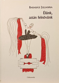 Barabási Julianna - Élünk, aztán felnövünk