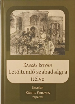 Kasz�s Istv�n - Let�ltend� szabads�gra �t�lve