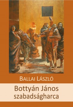Ballai Lszl - Bottyn Jnos szabadsgharca