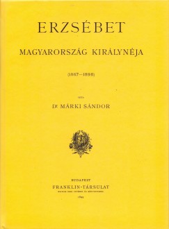 Mrki Sndor - Erzsbet Magyarorszg kirlynja 1867-1898