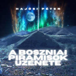 Haj�si P�ter - A boszniai piramisok �zenete