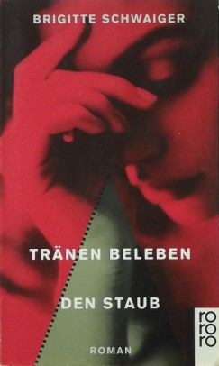 Brigitte Schwaiger - Tr�nen beleben den Staub