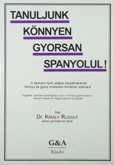 Dr. Király Rudolf - Tanuljunk könnyen gyorsan spanyolul!