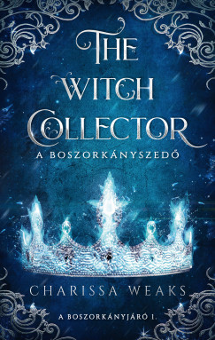 Charissa Weaks - The Witch Collector - A Boszorknyszed