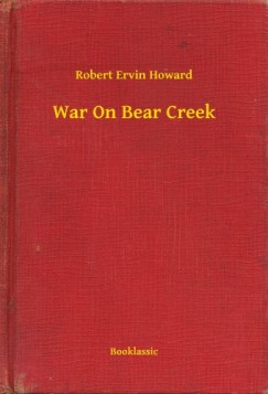 Robert Ervin Howard - War On Bear Creek