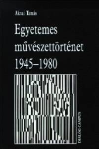 Aknai Tams - Egyetemes mvszettrtnet 1945-1980