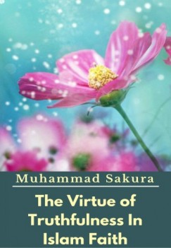 Muhammad Sakura - The Virtue of Truthfulness In Islam Faith