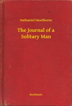 Nathaniel Hawthorne - The Journal of a Solitary Man