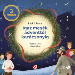 Lackfi Jnos - Huzella Jlia - Igaz mesk adventtl karcsonyig - Hangosknyv