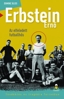 Dominic Bliss - Erbstein Ernő, az elfeledett futballhős