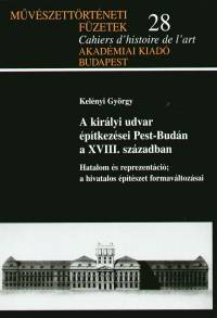 Kelnyi Gyrgy - A kirlyi udvar ptkezsei Pest-Budn a XVIII. szzadban