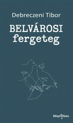 Debreczeni Tibor - Belvrosi fergeteg