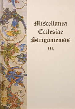 Miscellanea Ecclesiae Strigoniensis III.
