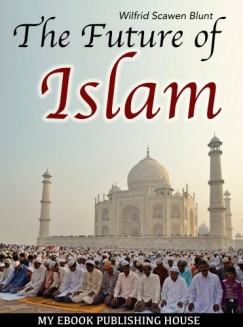 Wilfrid Scawen Blunt - The Future of Islam