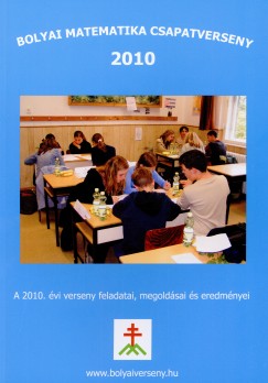 Nagy-Bal Andrs   (Szerk.) - Tassy Gergely   (Szerk.) - Bolyai matematika csapatverseny 2010