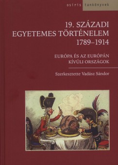 Vadsz Sndor   (Szerk.) - 19. szzadi egyetemes trtnelem 1789-1914