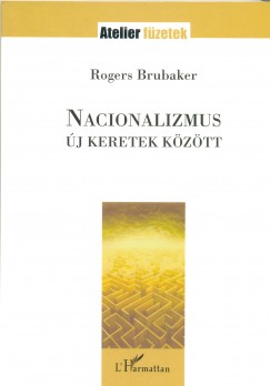 Rogers Brubaker - Nacionalizmus j keretek kztt