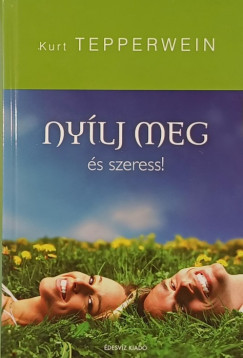 Kurt Tepperwein - Nyílj meg és szeress!