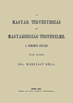 Mrissy Bla - A magyar trvnyhozs s magyarorszg trtneleme XVII. - I. Ferencz Jzsef