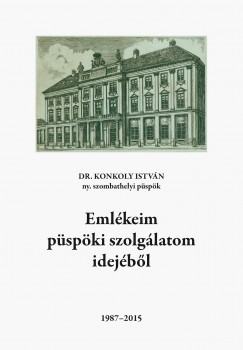 Dr. Konkoly István - Emlékeim püspöki szolgálatom idejéből