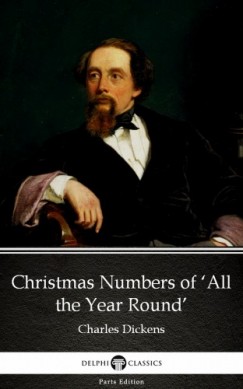 Charles Dickens - Christmas Numbers of All the Year Round by Charles Dickens (Illustrated)