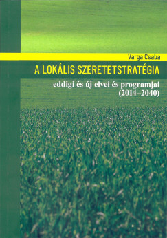 Varga Csaba - A loklis szeretetstratgia eddigi s j elvei s programjai (2014-2040)