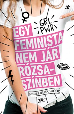 Scarlett Curtis   (Szerk.) - Egy feminista nem jr rzsasznben - s egyb hazugsgok