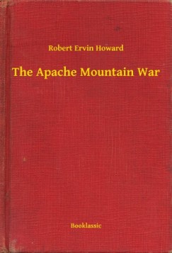 Robert Ervin Howard - The Apache Mountain War