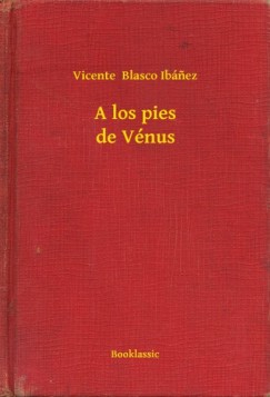 Vicente Blasco Ibnez - A los pies de Vnus