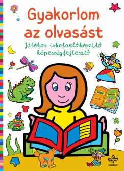 Bogos Katalin   (Szerk.) - Gyakorlom az olvasst - Jtkos iskolaelkszt kpessgfejleszt