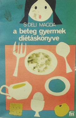Deli Magda - A beteg gyermek diétáskönyve