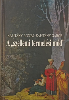 Kapit�ny G�bor - Kapit�ny �gnes - A "szellemi termel�si m�d"