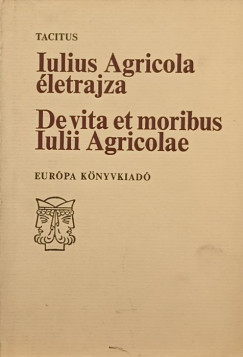 Publius Cornelius Tacitus - Iulius Agricola letrajza - De vita et moribus Iulii Agricolae