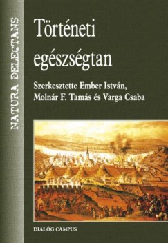 Ember István   (Szerk.) - Molnár F. Tamás   (Szerk.) - Varga Csaba   (Szerk.) - Történeti egészségtan