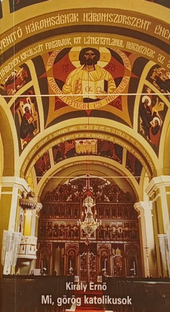 Kir�ly Ern� - Mi, g�r�g katolikusok