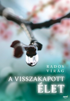 Rados Virág - A visszakapott élet