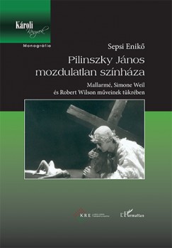 Sepsi Enik - Pilinszky Jnos mozdulatlan sznhza