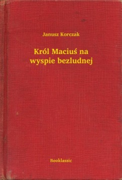 Janusz Korczak - Krl Maciu na wyspie bezludnej