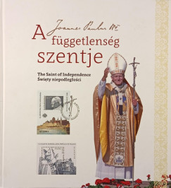 Farkas Csaba  (Szerk.) - Steindl Rezs  (Szerk.) - Joanna Urbanska  (Szerk.) - A fggetlensg szentje- The saint of independence- Swiety niepodleglosci